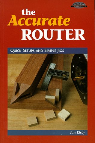 The Accurate Router: Quick Setups and Simple Jigs