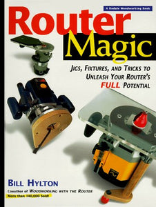 Router Magic: Jigs, Fixtures, and Tricks to Unleash Your Router's Full Potential